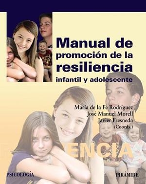 MANUAL DE PROMOCIÓN DE LA RESILIENCIA INFANTIL Y ADOLESCENTE | 9788436834024 | RODRÍGUEZ MUÑOZ, MARÍA DE LA FE / MORELL, JOSÉ MANUEL / FRESNEDA, JAVIER