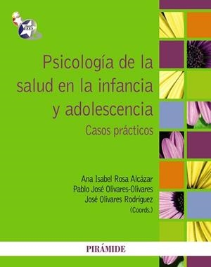 PSICOLOGÍA DE LA SALUD EN LA INFANCIA Y ADOLESCENCIA | 9788436827132 | ROSA ALCÁZAR, ANA ISABEL / OLIVARES OLIVARES, PABLO J. / OLIVARES RODRÍGUEZ, JOSÉ