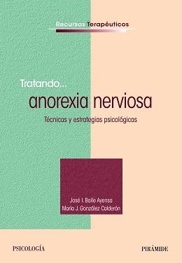 TRATANDO... ANOREXIA NERVIOSA | 9788436831467 | BAILE AYENSA, JOSÉ  I. / GONZÁLEZ CALDERÓN, MARÍA J.