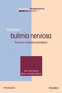 TRATANDO... BULIMIA NERVIOSA | 9788436832358 | BAILE AYENSA, JOSÉ  I. / GONZÁLEZ CALDERÓN, MARÍA J.