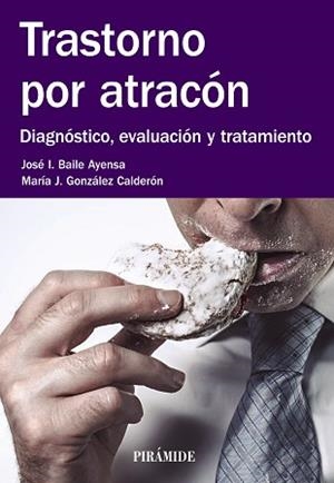 TRASTORNO POR ATRACÓN | 9788436835670 | BAILE AYENSA, JOSÉ  I. / GONZÁLEZ CALDERÓN, MARÍA J.