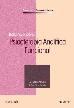 TRATANDO CON... PSICOTERAPIA ANALÍTICA FUNCIONAL | 9788436838879 | VALERO AGUAYO, LUIS / FERRO GARCÍA, RAFAEL