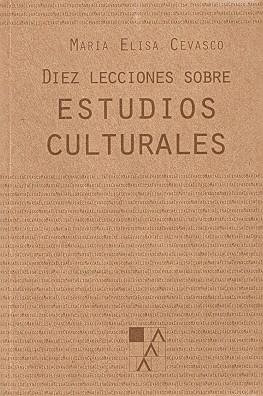 DIEZ LECCIONES SOBRE ESTUDIOS CULTURALES | 9789508892263 | CEVASCO, MARIA ELISA