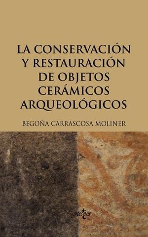 CONSERVACIÓN Y RESTAURACIÓN DE OBJETOS CERÁMICOS ARQUEOLÓGICOS, LA | 9788430949397 | CARRASCOSA MOLINER, BEGOÑA