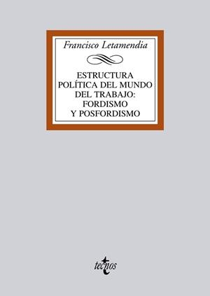 ESTRUCTURA POLÍTICA DEL MUNDO DEL TRABAJO:FORDISMO Y POSFORDISMO | 9788430950027 | LETAMENDIA, FRANCISCO