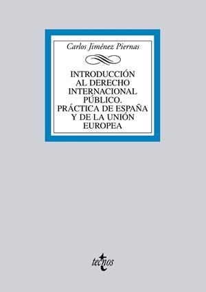 INTRODUCCIÓN AL DERECHO INTERNACIONAL PÚBLICO. PRÁCTICA DE ESPAÑA Y DE LA UNIÓN EUROPEA | 9788430953349 | JIMÉNEZ PIERNAS, CARLOS / FERRER LLORET, JAUME / CRESPO NAVARRO, ELENA / REQUENA CASANOVA, MILLÁN /