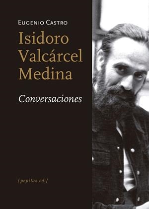 ISIDORO VALCÁRCEL MEDINA CONVERSACIONES | 9788417386009 | CASTRO, EUGENIO
