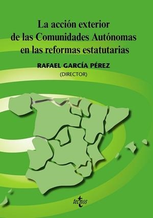 ACCIÓN EXTERIOR DE LAS COMUNIDADES AUTÓNOMAS EN LAS REFORMAS ESTATUTARIAS, LA | 9788430948314 | ANTÓN ZARRAGOITIA, MIKEL / BLANCO GONZÁLEZ, JOSÉ MANUEL / CORRAL SUÁREZ, MARGARITA / CASTRO RUANO, J