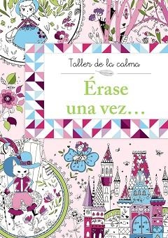 TALLER DE LA CALMA. ÉRASE UNA VEZ... | 9788469604595 | VARIOS AUTORES