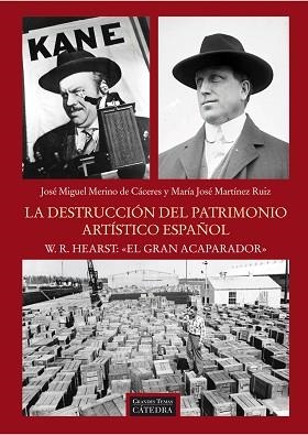 DESTRUCCIÓN DEL PATRIMONIO ARTÍSTICO ESPAÑOL. W. R. HEARST : EL GRAN ACAPARADOR | 9788437630397 | MARTÍNEZ RUIZ, Mª JOSÉ / MERINO CÁCERES, JOSÉ MIGUEL