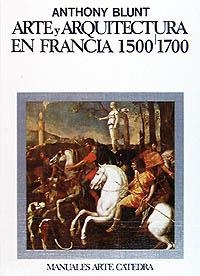 ARTE Y ARQUITECTURA EN FRANCIA, 1500-1700 | 9788437601069 | BLUNT, ANTHONY