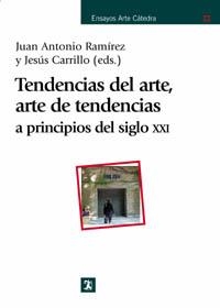 TENDENCIAS DEL ARTE, ARTE DE TENDENCIAS A PRINCIPIOS SIGLO XXI | 9788437621289 | RAMIREZ, JUAN ANTONIO