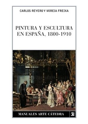 PINTURA Y ESCULTURA EN ESPAÑA, 1800-1910 | 9788437622774 | REYERO, CARLOS / FREIXA, MIREIA