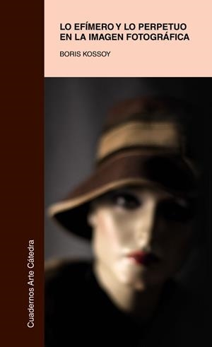 LO EFÍMERO Y LO PERPETUO EN LA IMAGEN FOTOGRÁFICA | 9788437632285 | KOSSOY, BORIS