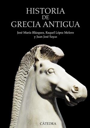 HISTORIA DE GRECIA ANTIGUA | 9788437630724 | LÓPEZ MELERO, RAQUEL / SAYAS, JUAN JOSÉ / BLÁZQUEZ, JOSÉ MARÍA
