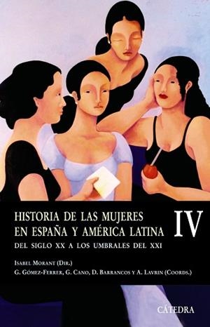 HISTORIA DE LAS MUJERES EN ESPAÑA Y AMÉRICA LATINA IV | 9788437622903 | MORANT, ISABEL
