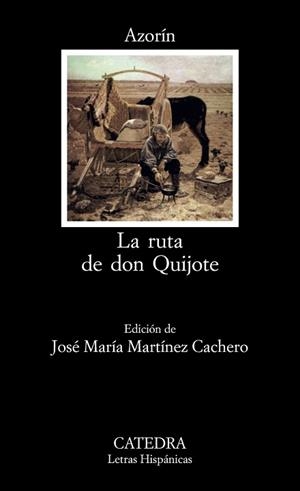 RUTA DE DON QUIJOTE, LA | 9788437604985 | MARTÍNEZ RUIZ, JOSÉ (AZORÍN)