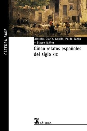 CINCO RELATOS ESPAÑOLES DEL SIGLO XIX | 9788437621531 | ALARCÓN ARIZA, PEDRO ANTONIO DE / «CLARÍN», LEOPOLDO ALAS / PÉREZ GALDÓS, BENITO / PARDO BAZÁN, EMIL