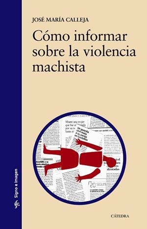 CÓMO INFORMAR SOBRE LA VIOLENCIA MACHISTA | 9788437635118 | CALLEJA, JOSÉ MARÍA