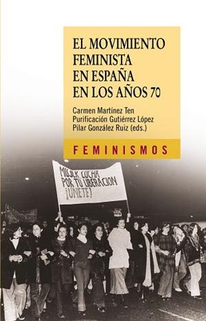 MOVIMIENTO FEMINISTA EN ESPAÑA EN LOS AÑOS 70, EL | 9788437625782 | MARTÍNEZ, CARMEN / GUTIÉRREZ LÓPEZ, PURIFICACIÓN / GONZÁLEZ RUIZ, PILAR