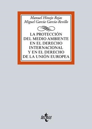 PROTECCIÓN DEL MEDIO AMBIENTE EN EL DERECHO INTERNACIONAL Y EN EL DERECHO DE LA UNIÓN EUROPEA, LA | 9788430969548 | HINOJO ROJAS, MANUEL / GARCÍA GARCÍA-REVILLO, MIGUEL
