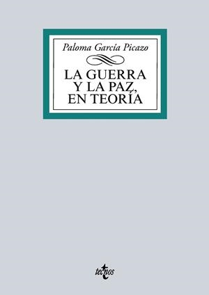 GUERRA Y LA PAZ EN TEORÍA, LA | 9788430970247 | GARCÍA PICAZO, PALOMA