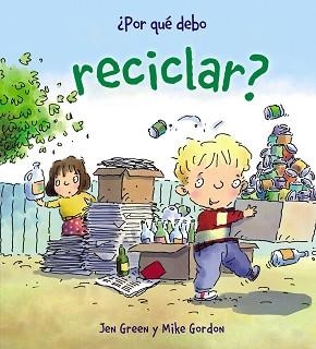 ¿POR QUÉ DEBO RECICLAR? | 9788467828771 | GREEN, JEN / GORDON, MIKE