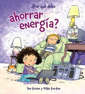 ¿POR QUÉ DEBO AHORRAR ENERGÍA? | 9788467828795 | GREEN, JEN / GORDON, MIKE