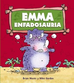 EMMA ENFADOSAURIA | 9788467840193 | MOSES, BRIAN / GORDON, MIKE
