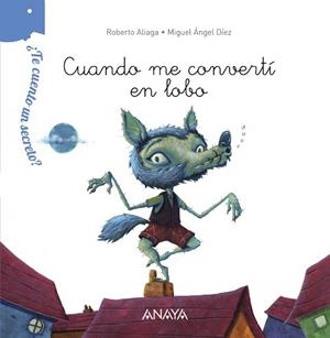 ¿TE CUENTO UN SECRETO? CUANDO ME CONVERTÍ EN LOBO | 9788467861501 | ALIAGA, ROBERTO / DÍEZ, MIGUEL ÁNGEL