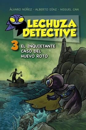 LECHUZA DETECTIVE 03 : EL INQUIETANTE CASO DEL HUEVO ROTO | 9788467871456 | NÚÑEZ, ÁLVARO / DÍAZ, ALBERTO / CAN, MIGUEL