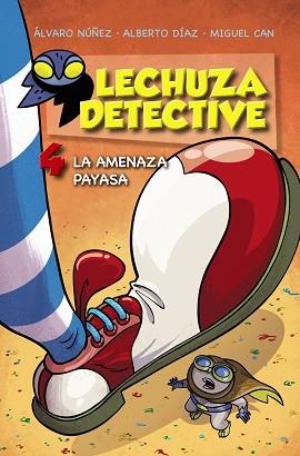 LECHUZA DETECTIVE 04 : LA AMENAZA PAYASA | 9788469809174 | NÚÑEZ, ÁLVARO / DÍAZ, ALBERTO / CAN, MIGUEL