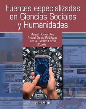 FUENTES ESPECIALIZADAS EN CIENCIAS SOCIALES Y HUMANIDADES | 9788436837902 | GÓMEZ DÍAZ, RAQUEL / GARCÍA RODRÍGUEZ, ARACELI / CORDÓN GARCÍA, JOSÉ ANTONIO