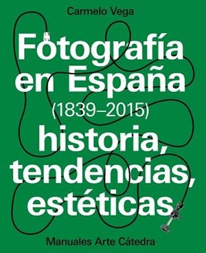 FOTOGRAFÍA EN ESPAÑA (1839-2015) | 9788437637440 | VEGA, CARMELO