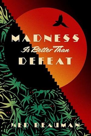 MADNESS IS BETTER THAN DEFEAT | 9781473613614 | BEAUMAN, NED
