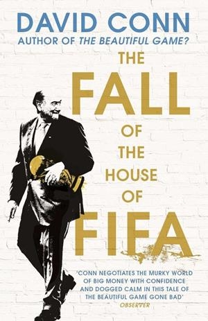 FALL OF THE HOUSE OF FIFA, THE | 9780224100458 | CONN, DAVID