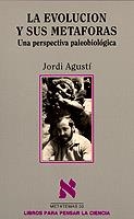 EVOLUCION Y SUS METAFORAS, LA. UNA PERSPECTIVA PALE | 9788472234147 | AGUSTI, J.