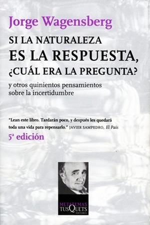 SI LA NATURALEZA ES LA RESPUESTA, ¿CUAL ERA LA PREGUNTA? | 9788483830666 | WAGENSBERG, JORGE