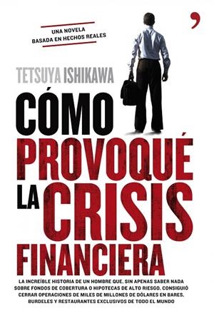 CÓMO PROVOQUÉ LA CRISIS FINANCIERA | 9788484609599 | ISHIKAWA, TETSUYA