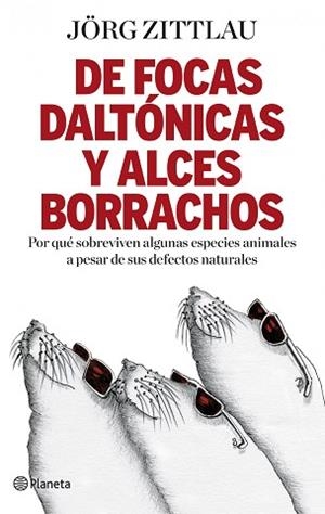 DE FOCAS DALTÓNICAS Y ALCES BORRACHOS | 9788408091653 | ZITTLAU, JÖRG