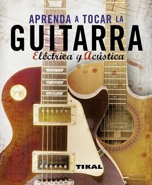 APRENDE A TOCAR LA GUITARRA | 9788499280066 | TIKAL