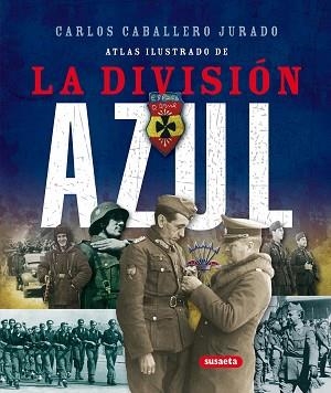 ATLAS ILUSTRADO DE LA DIVISIÓN AZUL | 9788467702026 | CABALLERO JURADO, CARLOS