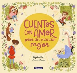CUENTOS CON AMOR PARA UN MUNDO MEJOR | 9788448851057 | ORO, BEGOÑA / MOREA, MARISA