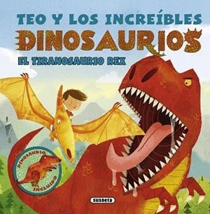 TEO Y LOS INCREÍBLES DINOSAURIOS. EL TIRANOSAURIO REX | 9788467739787 | SUSAETA, EQUIPO