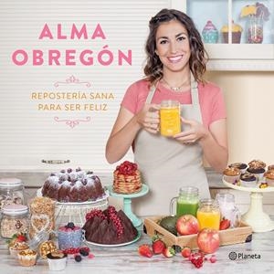 REPOSTERíA SANA PARA SER FELIZ | 9788408176824 | OBREGÓN, ALMA