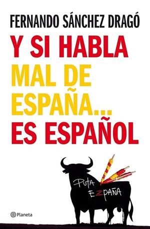 Y SI SE HABLA MAL DE ESPAÑA..ES ESPAÑOL | 9788408076971 | SÁNCHEZ DRAGÓ, FERNANDO