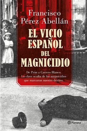 VICIO ESPAÑOL DEL MAGNICIDIO, EL | 9788408175377 | PÉREZ ABELLÁN, FRANCISCO