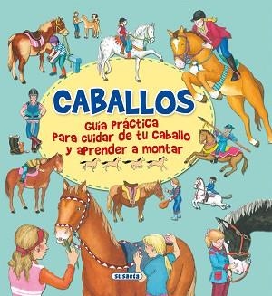 CABALLOS, GUÍA PRACTICA PARA CUIDAR DE TU CABALLO Y APRENDER A MONTAR | 9788467751482 | SOCOLOVSKI, GISELA