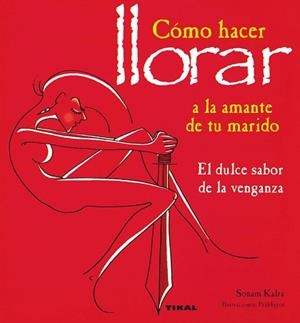 COMO HACER LLORAR A LA AMANTE DE TU MARIDO | 9788430586967 | KALRA, SONAM