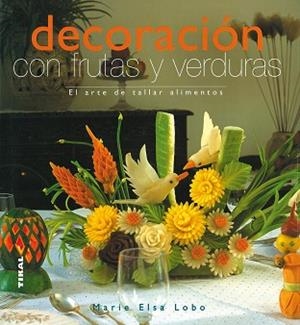 DECORACIÓN CON FRUTAS Y VERDURAS | 9788430565450 | LOBO, MARIE ELSA